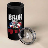 Funny George Washingtons Birthday 4 in 1 Can Cooler Tumbler Bruh It Is My Birthday Presidents Day