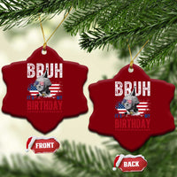 Funny George Washingtons Birthday Ceramic Ornament Bruh It Is My Birthday Presidents Day