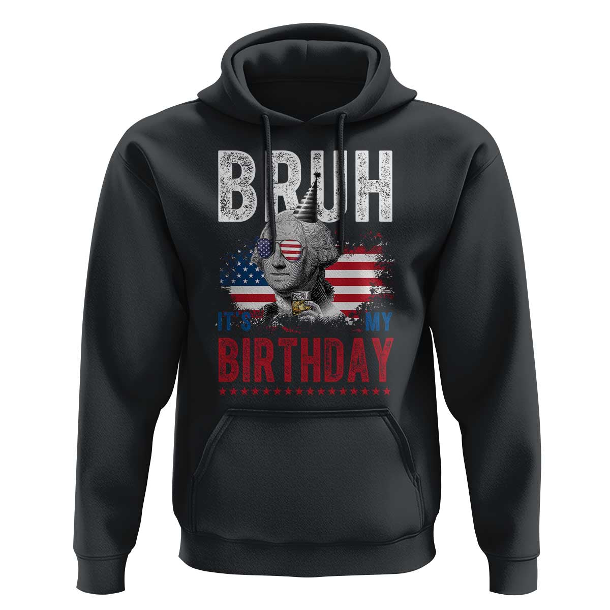 Funny George Washingtons Birthday Hoodie Bruh It Is My Birthday Presidents Day