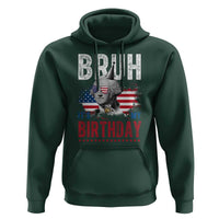Funny George Washingtons Birthday Hoodie Bruh It Is My Birthday Presidents Day