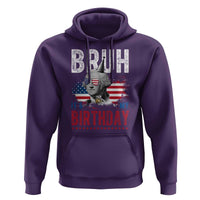 Funny George Washingtons Birthday Hoodie Bruh It Is My Birthday Presidents Day