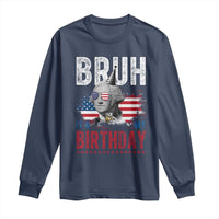 Funny George Washingtons Birthday Long Sleeve Shirt Bruh It Is My Birthday Presidents Day
