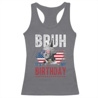 Funny George Washingtons Birthday Racerback Tank Top Bruh It Is My Birthday Presidents Day