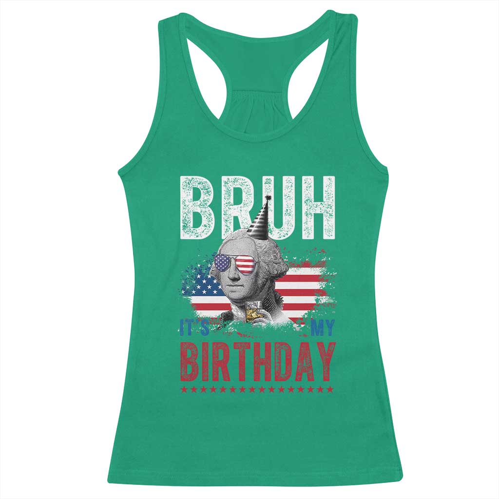 Funny George Washingtons Birthday Racerback Tank Top Bruh It Is My Birthday Presidents Day