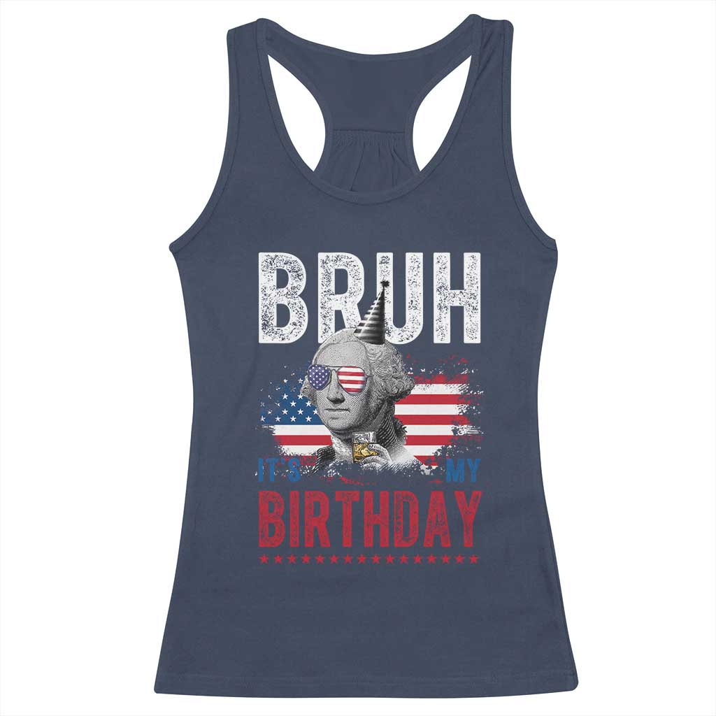 Funny George Washingtons Birthday Racerback Tank Top Bruh It Is My Birthday Presidents Day