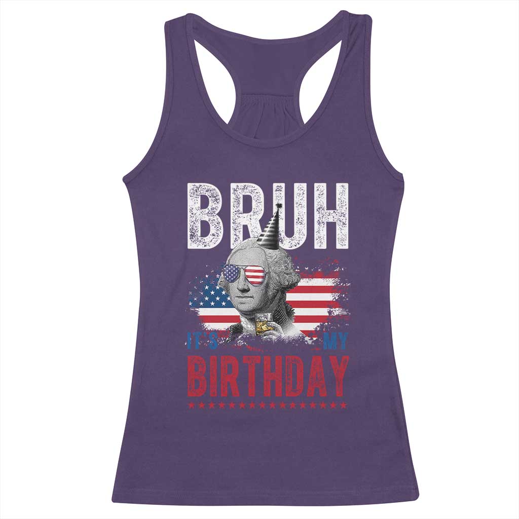 Funny George Washingtons Birthday Racerback Tank Top Bruh It Is My Birthday Presidents Day