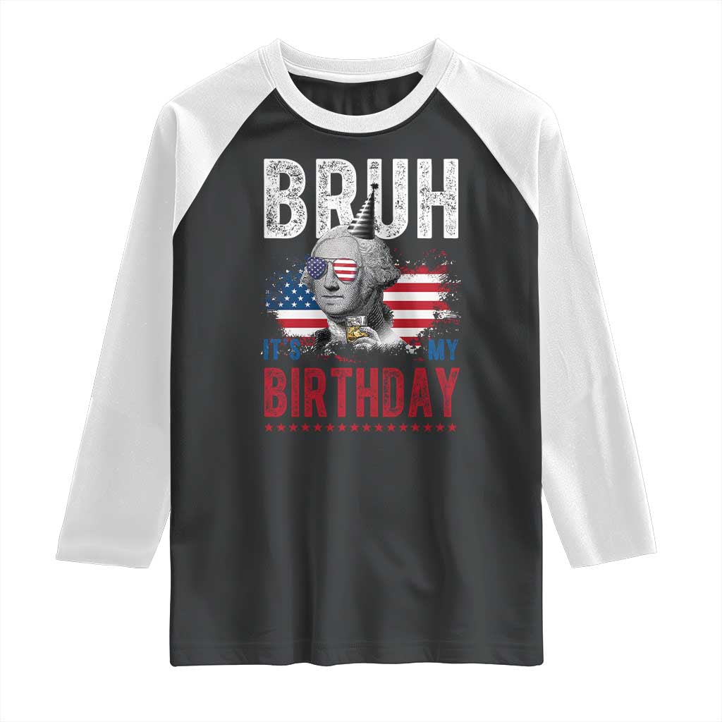 Funny George Washingtons Birthday Raglan Shirt Bruh It Is My Birthday Presidents Day