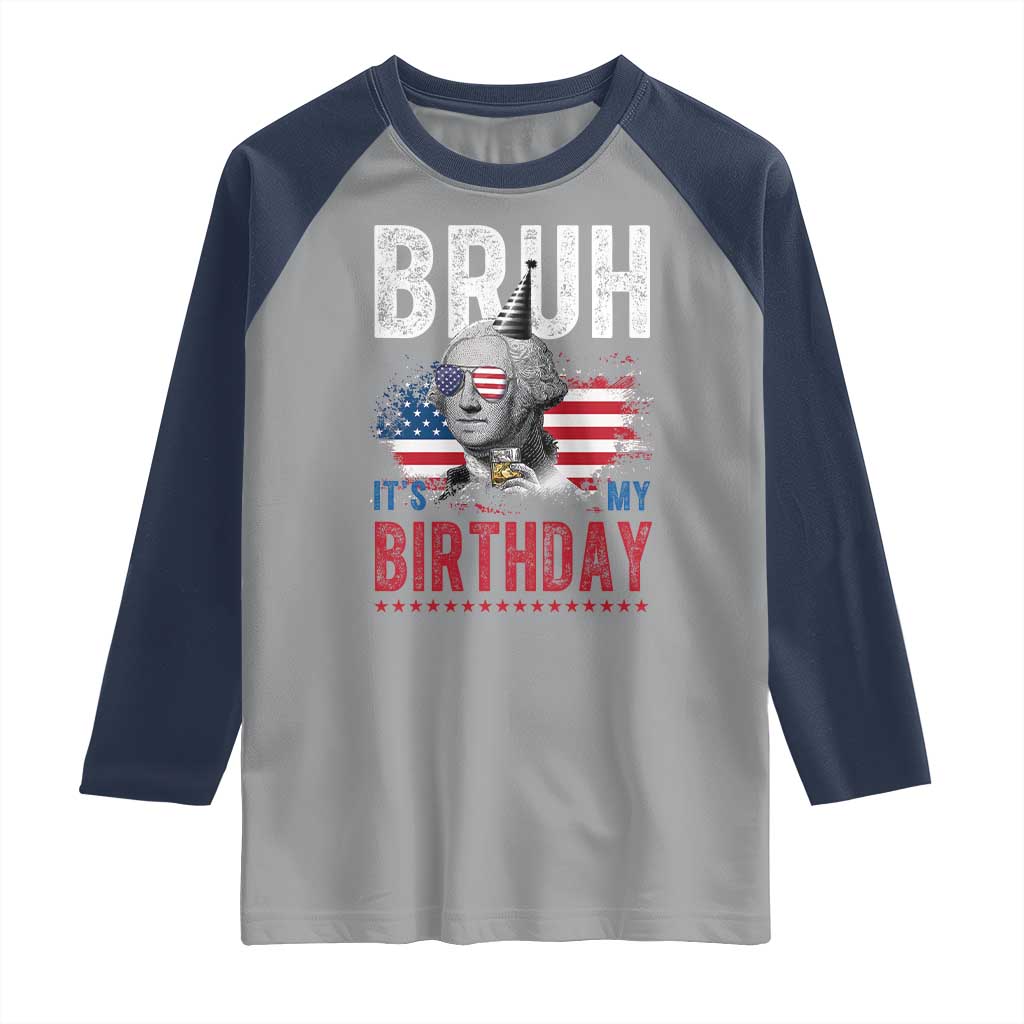 Funny George Washingtons Birthday Raglan Shirt Bruh It Is My Birthday Presidents Day