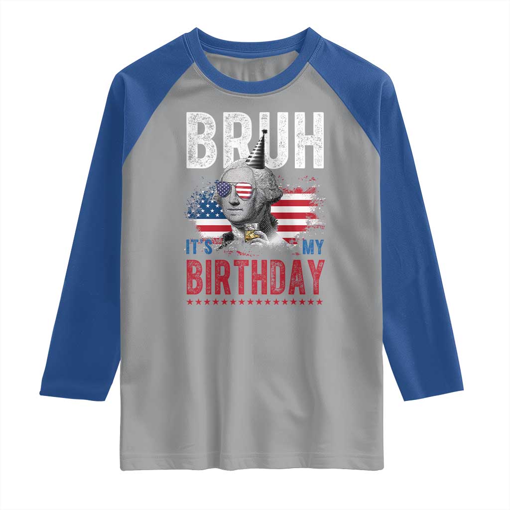 Funny George Washingtons Birthday Raglan Shirt Bruh It Is My Birthday Presidents Day