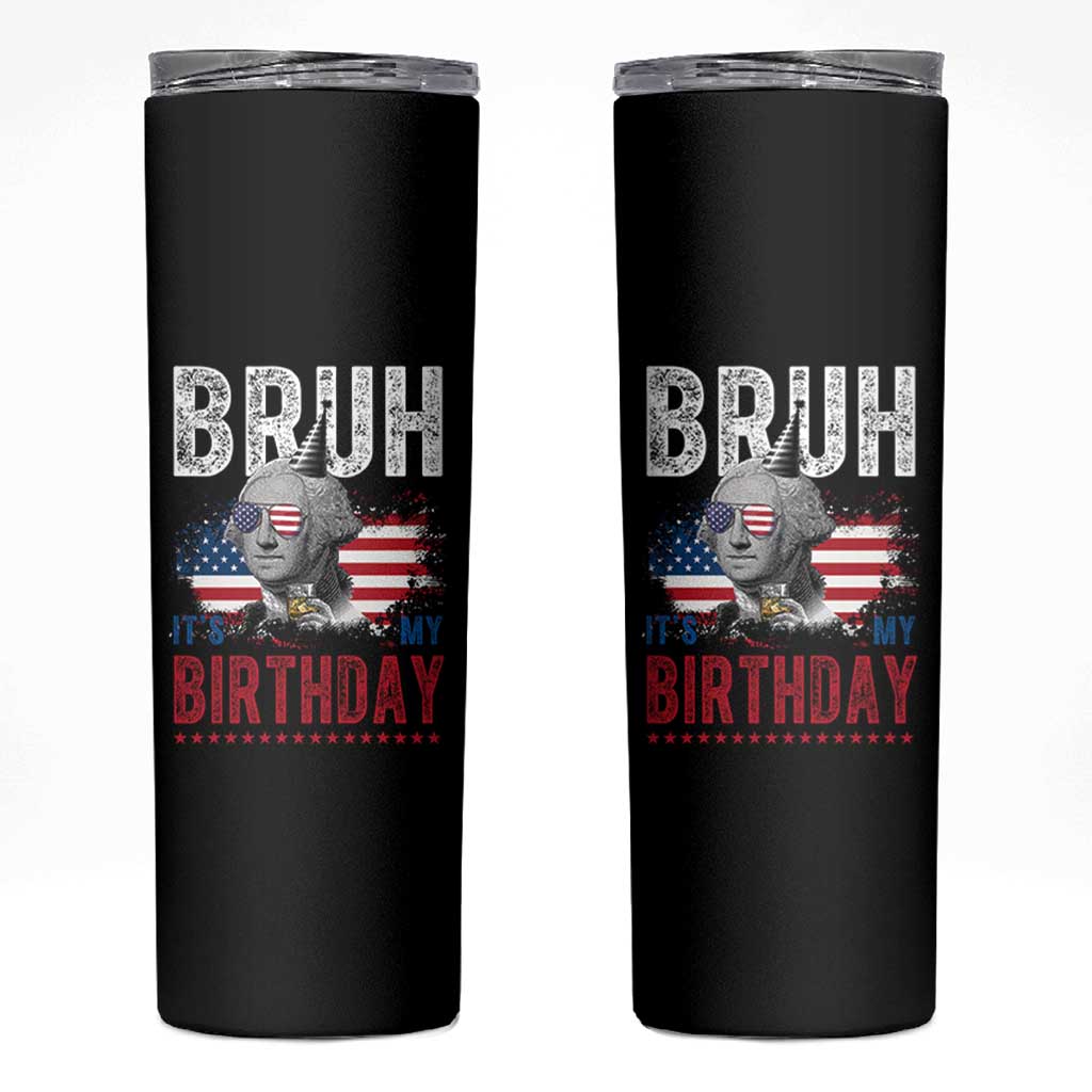 Funny George Washingtons Birthday Skinny Tumbler Bruh It Is My Birthday Presidents Day