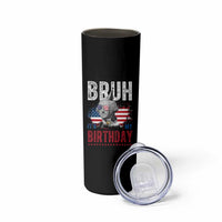 Funny George Washingtons Birthday Skinny Tumbler Bruh It Is My Birthday Presidents Day
