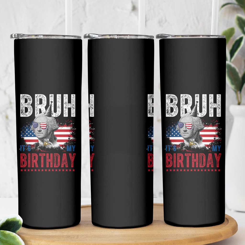 Funny George Washingtons Birthday Skinny Tumbler Bruh It Is My Birthday Presidents Day