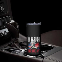 Funny George Washingtons Birthday Skinny Tumbler Bruh It Is My Birthday Presidents Day