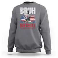 Funny George Washingtons Birthday Sweatshirt Bruh It Is My Birthday Presidents Day