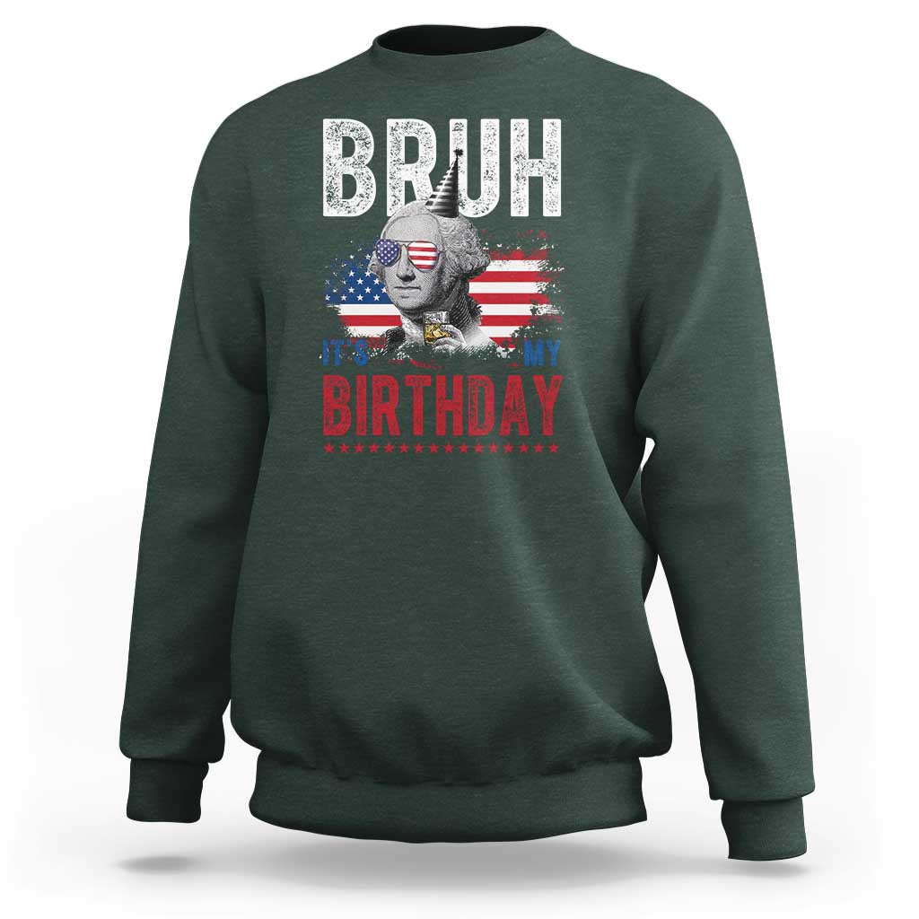 Funny George Washingtons Birthday Sweatshirt Bruh It Is My Birthday Presidents Day
