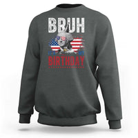 Funny George Washingtons Birthday Sweatshirt Bruh It Is My Birthday Presidents Day