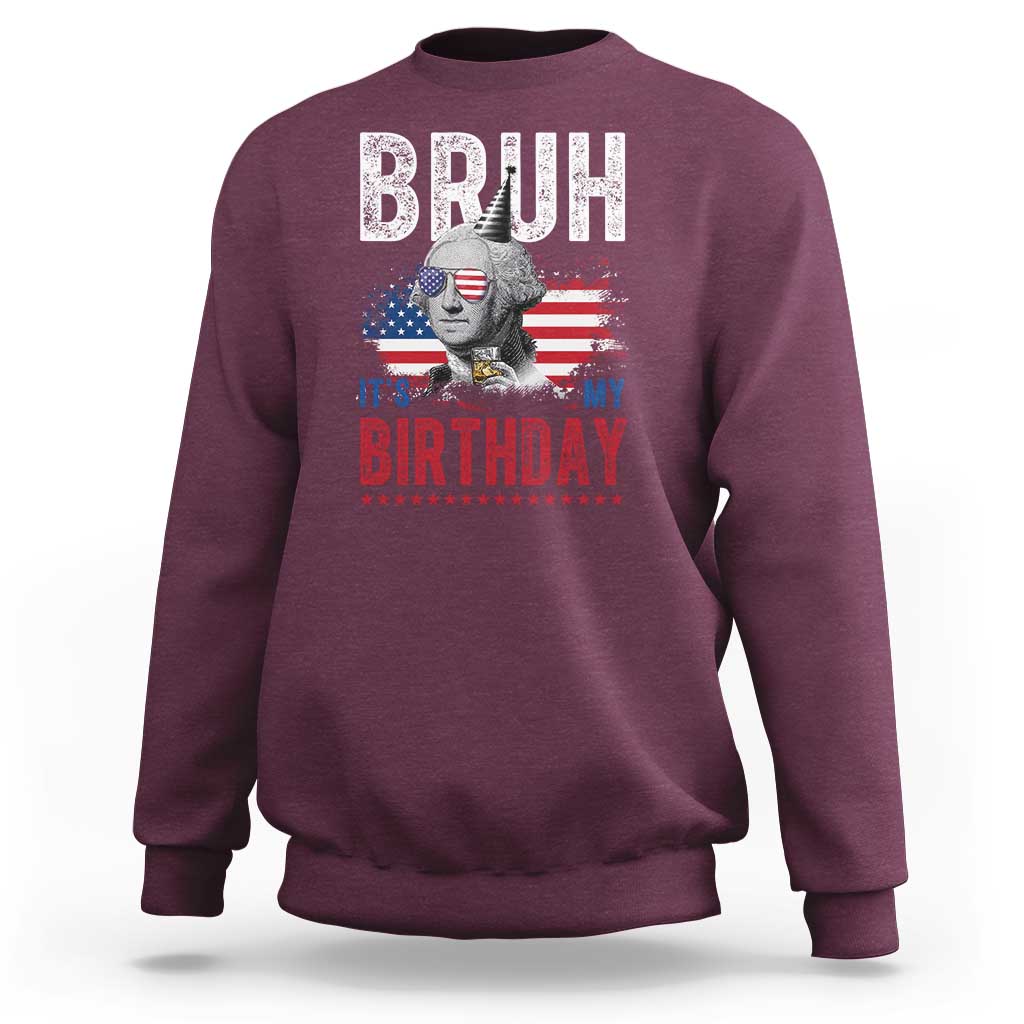 Funny George Washingtons Birthday Sweatshirt Bruh It Is My Birthday Presidents Day