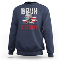 Funny George Washingtons Birthday Sweatshirt Bruh It Is My Birthday Presidents Day