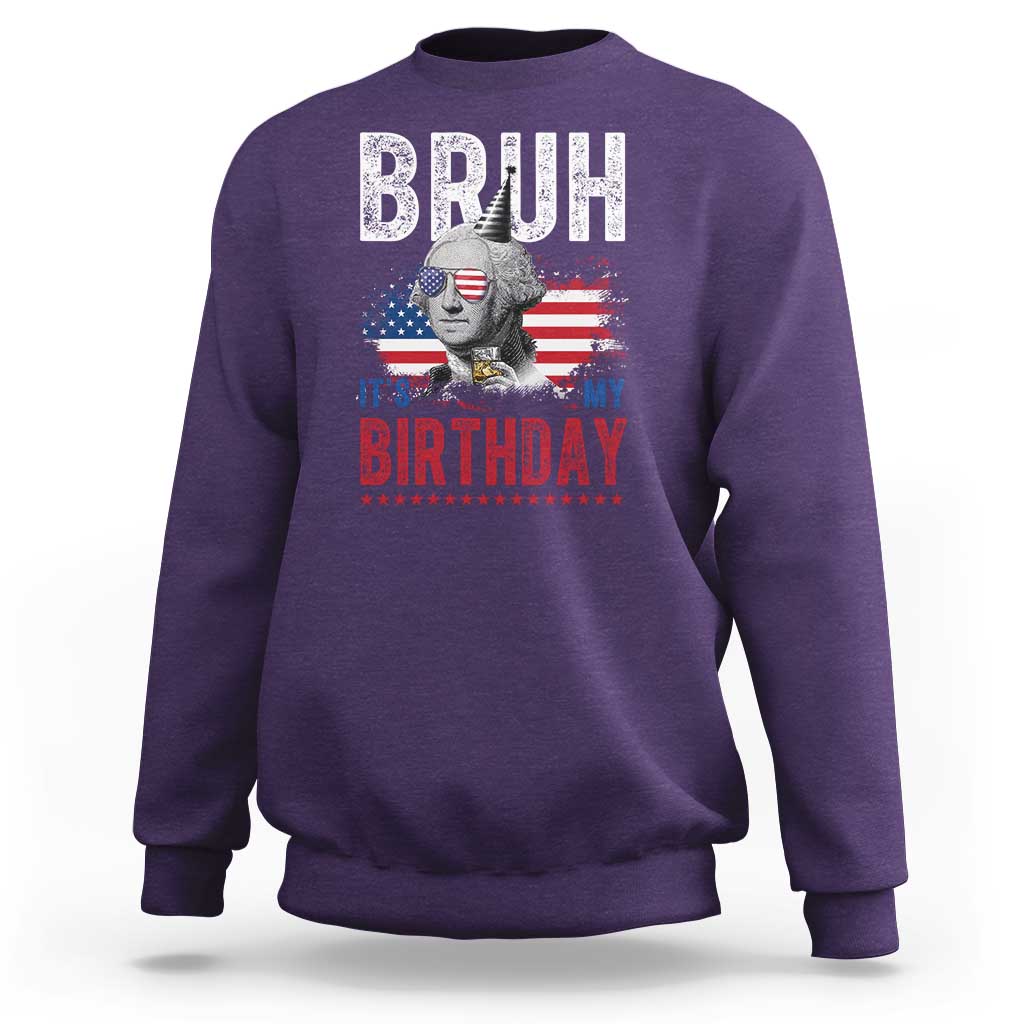 Funny George Washingtons Birthday Sweatshirt Bruh It Is My Birthday Presidents Day