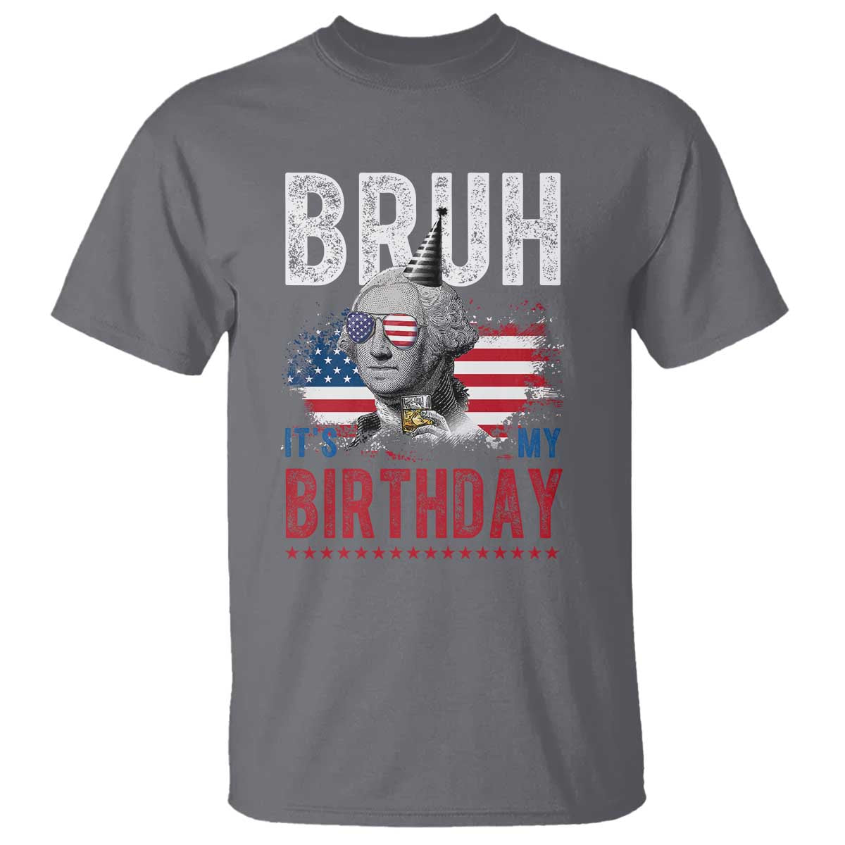 Funny George Washingtons Birthday T Shirt Bruh It Is My Birthday Presidents Day