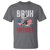 Funny George Washingtons Birthday T Shirt Bruh It Is My Birthday Presidents Day