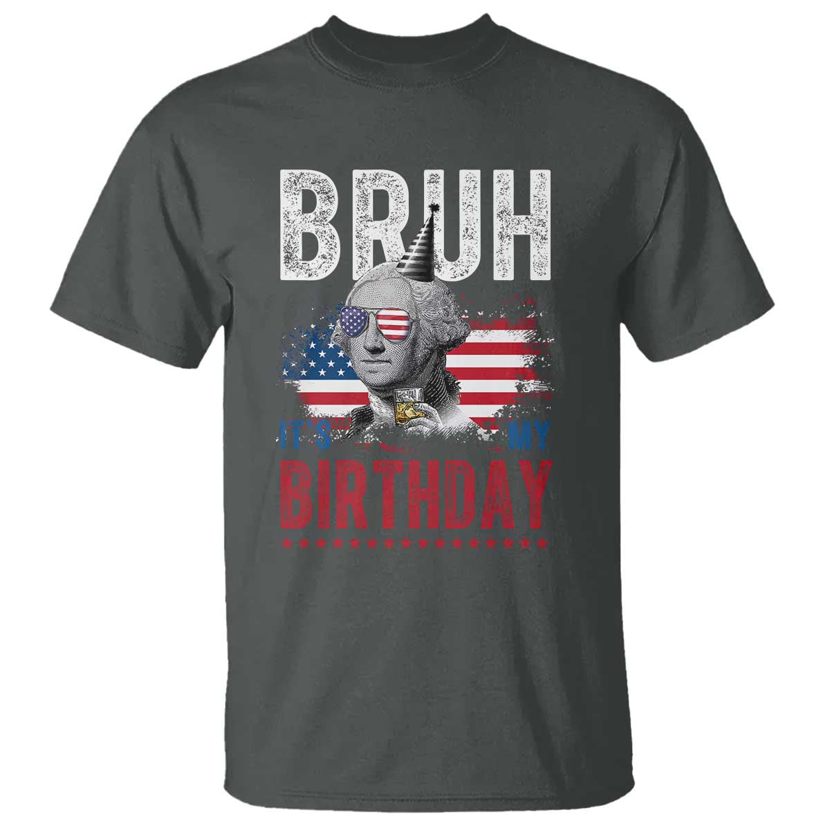 Funny George Washingtons Birthday T Shirt Bruh It Is My Birthday Presidents Day