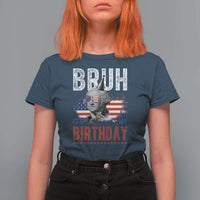 Funny George Washingtons Birthday T Shirt For Women Bruh It Is My Birthday Presidents Day