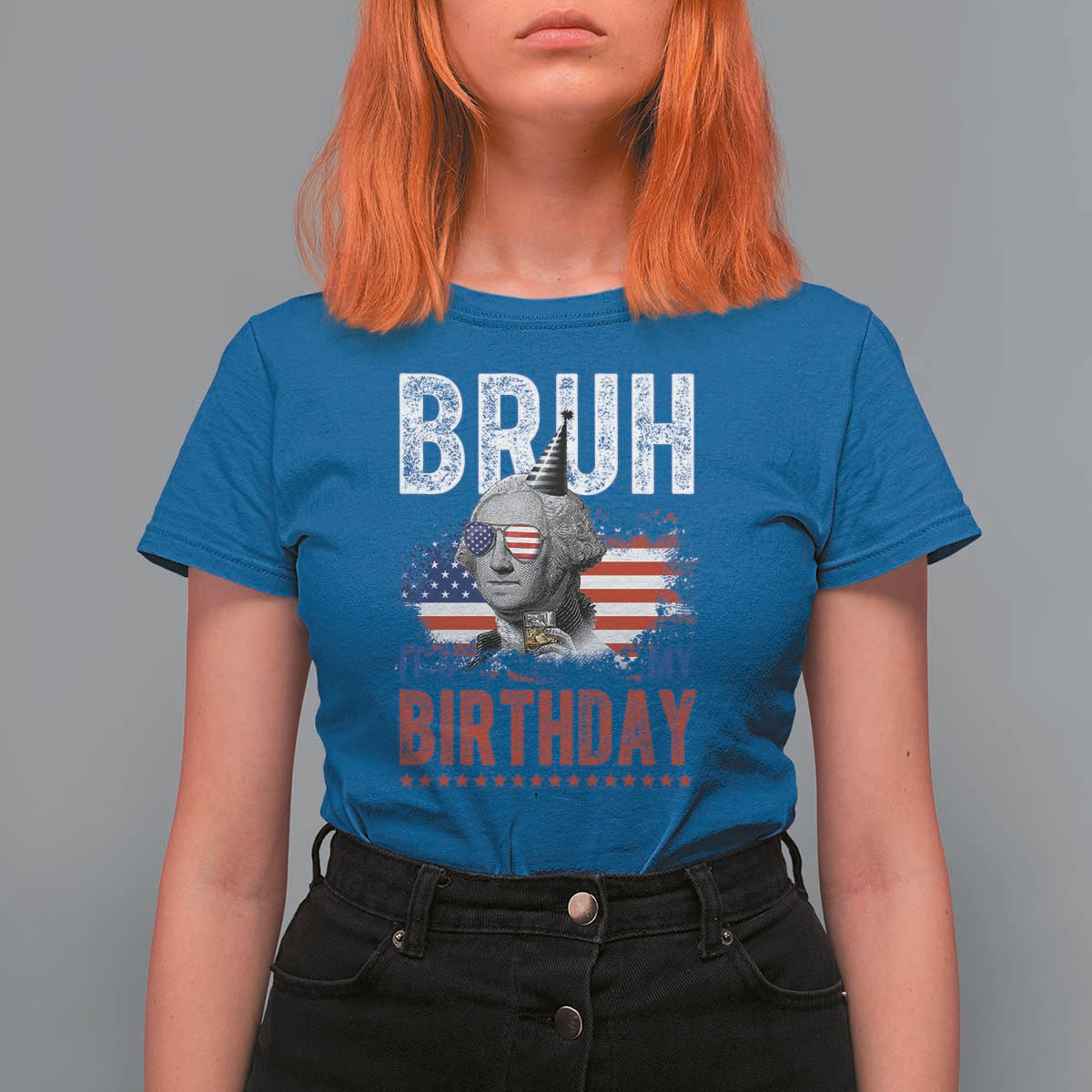 Funny George Washingtons Birthday T Shirt For Women Bruh It Is My Birthday Presidents Day