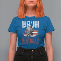 Funny George Washingtons Birthday T Shirt For Women Bruh It Is My Birthday Presidents Day