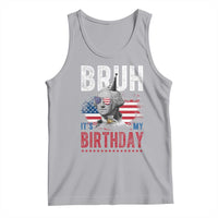 Funny George Washingtons Birthday Tank Top Bruh It Is My Birthday Presidents Day