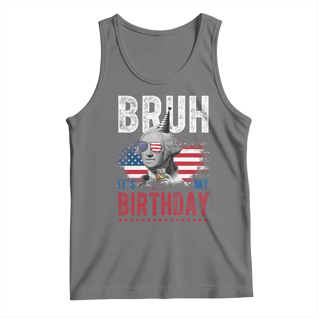 Funny George Washingtons Birthday Tank Top Bruh It Is My Birthday Presidents Day