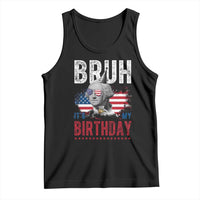 Funny George Washingtons Birthday Tank Top Bruh It Is My Birthday Presidents Day