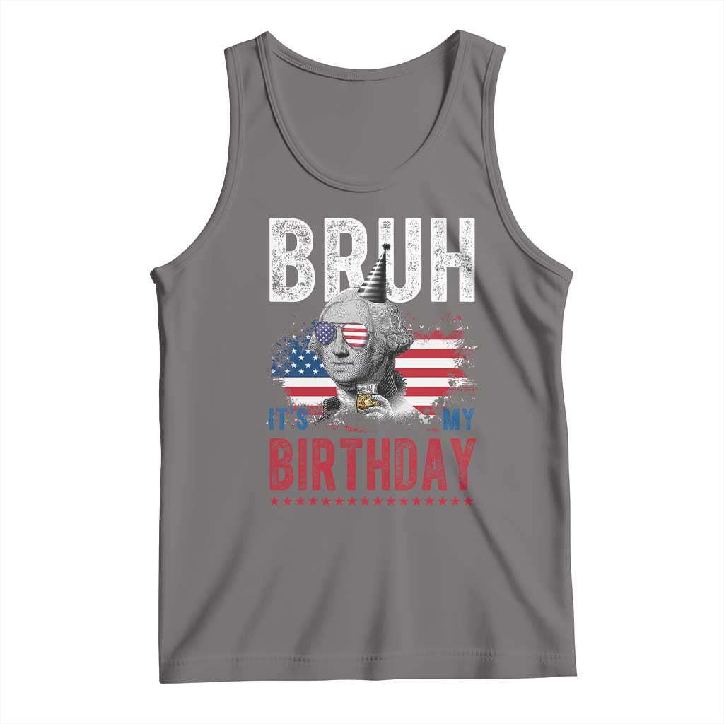 Funny George Washingtons Birthday Tank Top Bruh It Is My Birthday Presidents Day