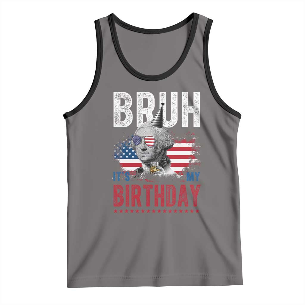 Funny George Washingtons Birthday Tank Top Bruh It Is My Birthday Presidents Day