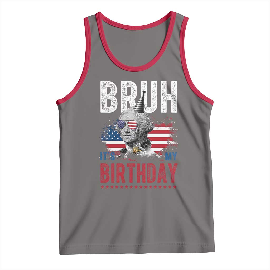 Funny George Washingtons Birthday Tank Top Bruh It Is My Birthday Presidents Day