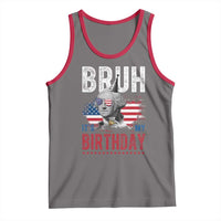Funny George Washingtons Birthday Tank Top Bruh It Is My Birthday Presidents Day