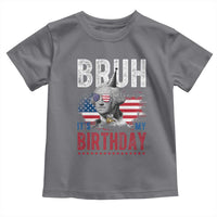Funny George Washingtons Birthday Toddler T Shirt Bruh It Is My Birthday Presidents Day