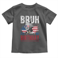 Funny George Washingtons Birthday Toddler T Shirt Bruh It Is My Birthday Presidents Day