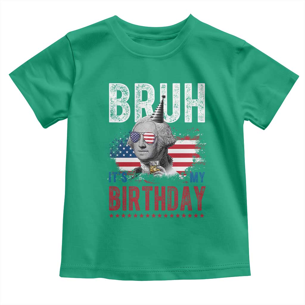 Funny George Washingtons Birthday Toddler T Shirt Bruh It Is My Birthday Presidents Day