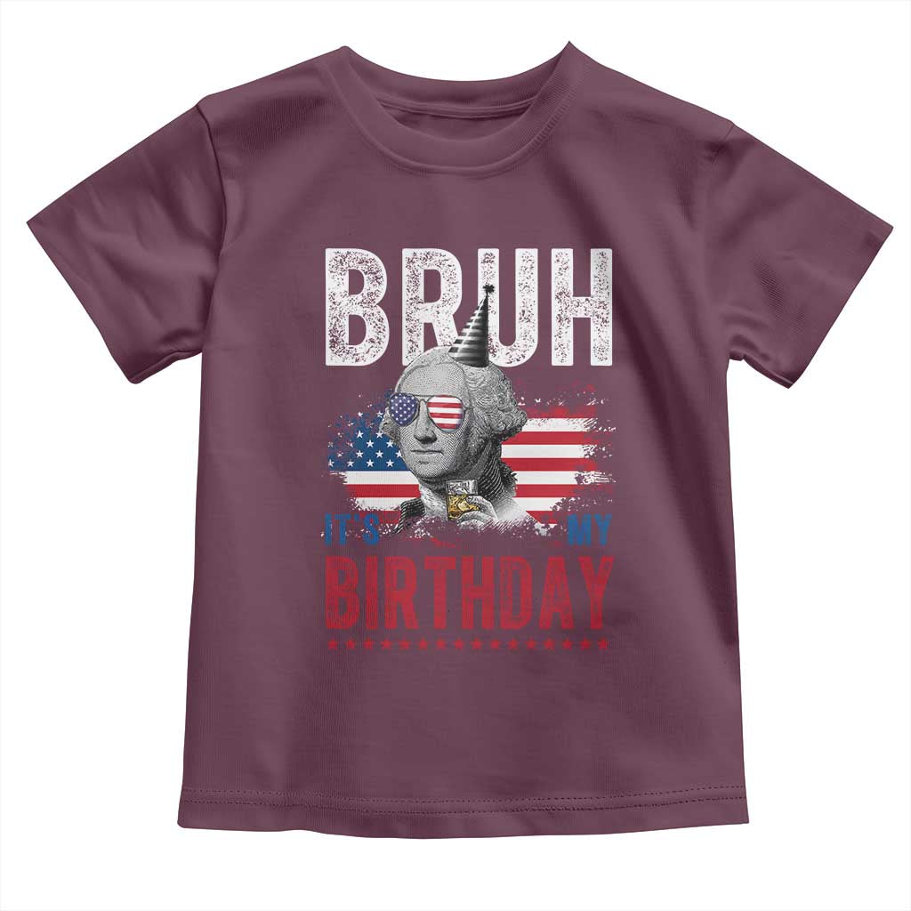 Funny George Washingtons Birthday Toddler T Shirt Bruh It Is My Birthday Presidents Day