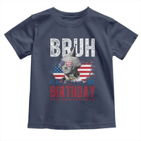 Funny George Washingtons Birthday Toddler T Shirt Bruh It Is My Birthday Presidents Day