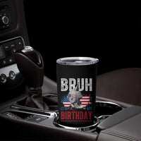 Funny George Washingtons Birthday Tumbler Cup Bruh It Is My Birthday Presidents Day