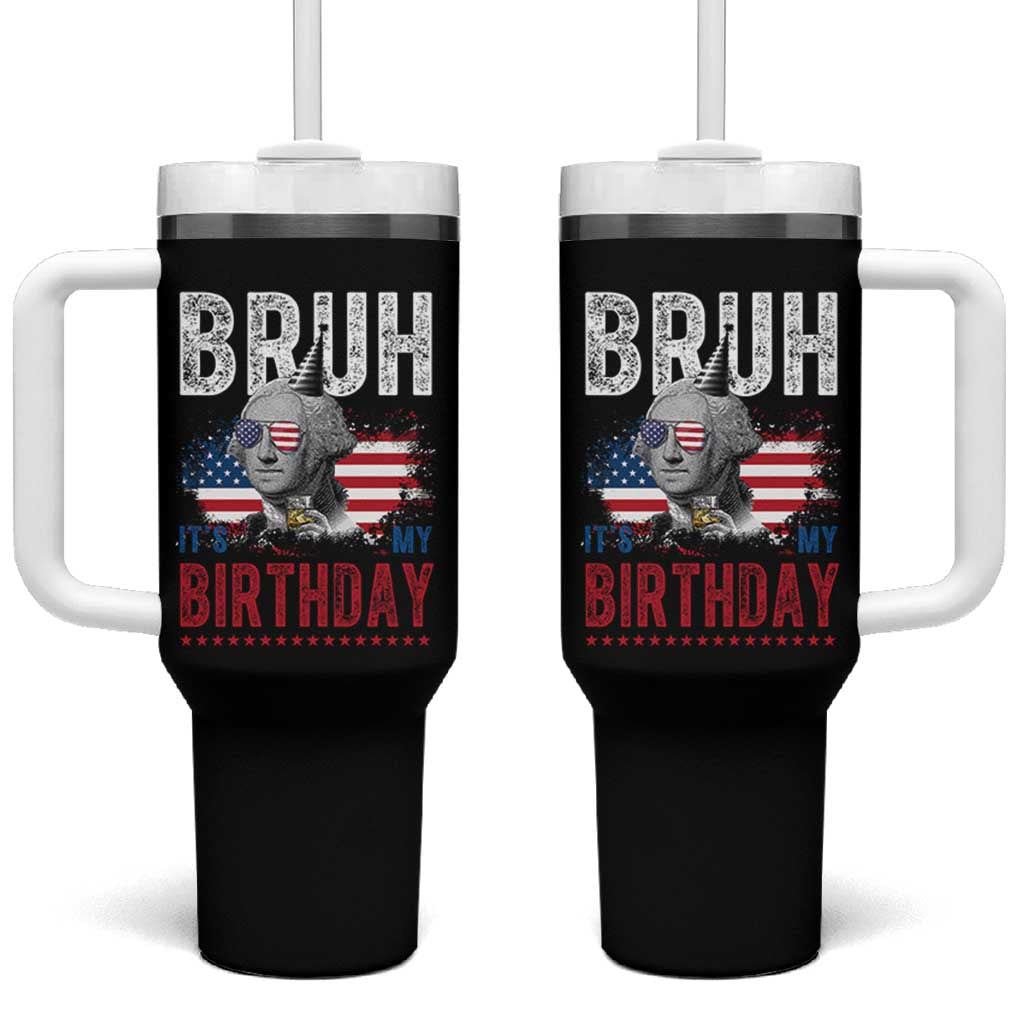 Funny George Washingtons Birthday Tumbler With Handle Bruh It Is My Birthday Presidents Day