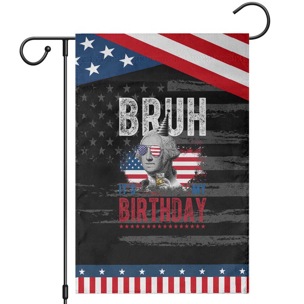 Funny George Washingtons Birthday Patriotic Garden Flag Bruh It Is My Birthday Presidents Day