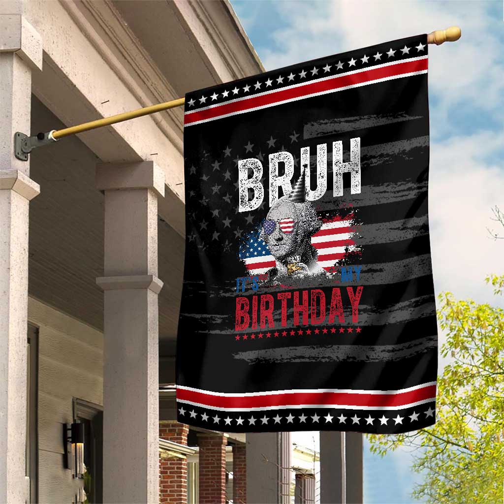 Funny George Washingtons Birthday Patriotic Garden Flag Bruh It Is My Birthday Presidents Day