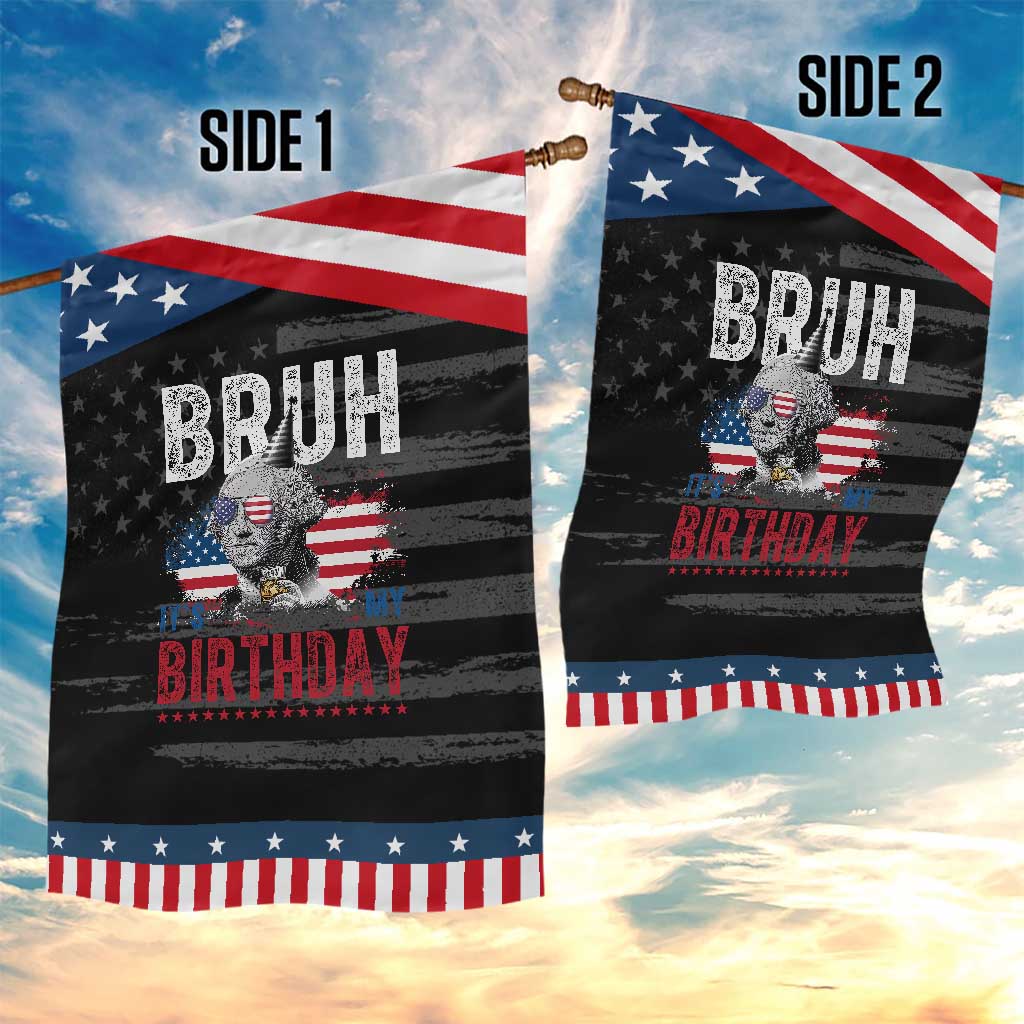 Funny George Washingtons Birthday Patriotic Garden Flag Bruh It Is My Birthday Presidents Day