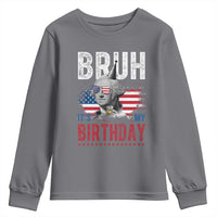 Funny George Washingtons Birthday Youth Sweatshirt Bruh It Is My Birthday Presidents Day