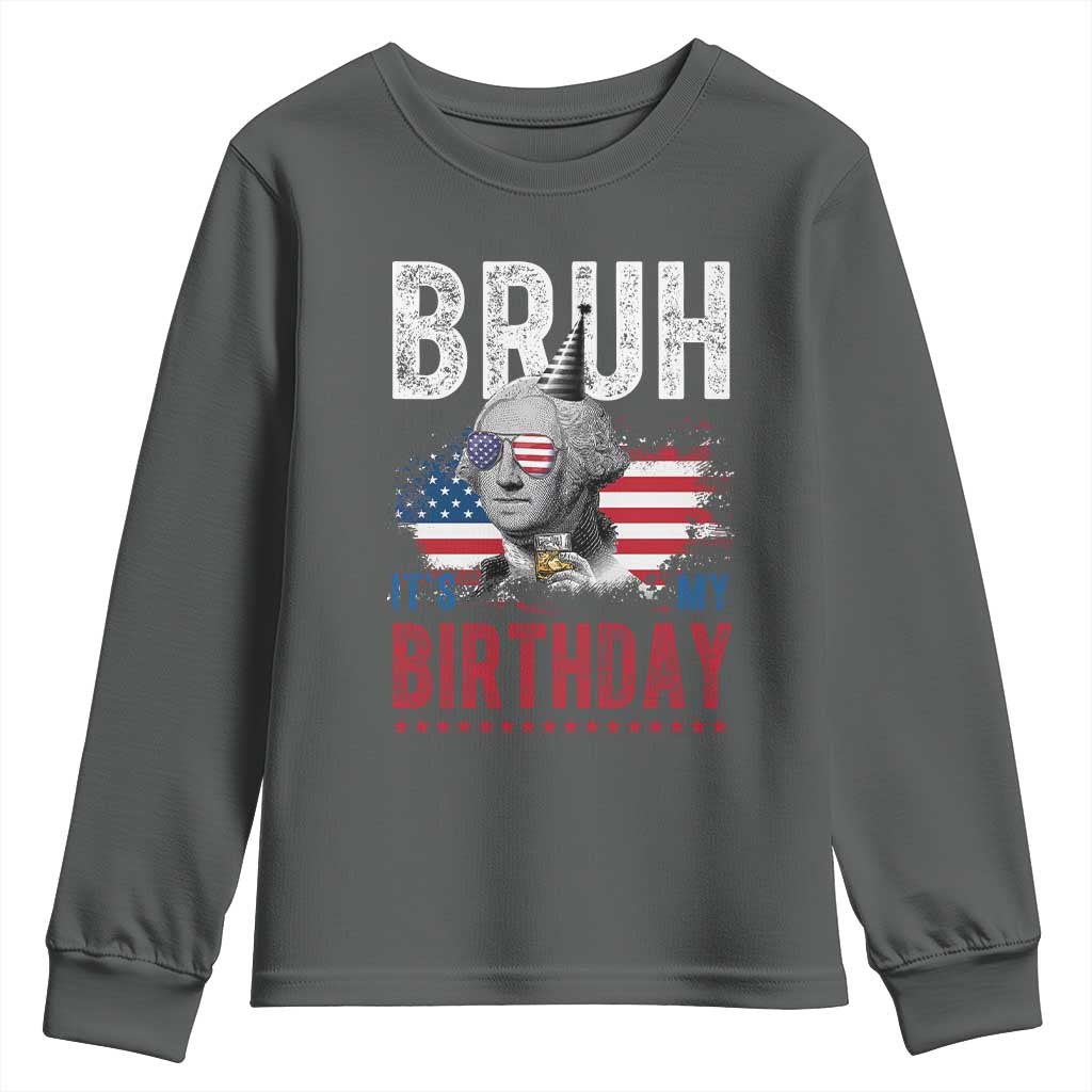 Funny George Washingtons Birthday Youth Sweatshirt Bruh It Is My Birthday Presidents Day