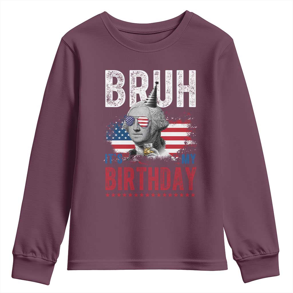 Funny George Washingtons Birthday Youth Sweatshirt Bruh It Is My Birthday Presidents Day