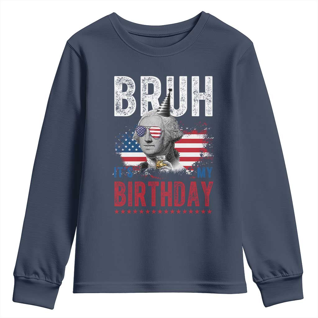 Funny George Washingtons Birthday Youth Sweatshirt Bruh It Is My Birthday Presidents Day